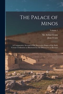 portada The Palace of Minos: A Comparative Account of the Successive Stages of the Early Cretan Civilization as Illustrated by the Discoveries at K