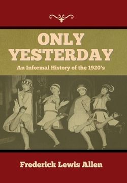 portada Only Yesterday: An Informal History of the 1920's (en Inglés)