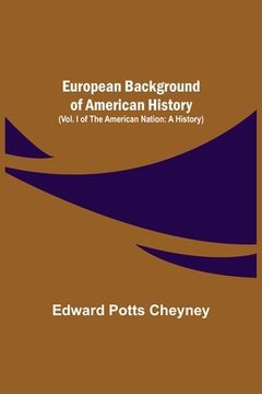 portada European Background Of American History (Vol. I of The American Nation: A History) (en Inglés)