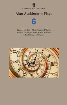 portada Alan Ayckbourn: Plays 6: Time Of My Life; Neighbourhood Watch; Arrivals And Departures; Hero?s Welcome; A Brief History Of Women (in English)