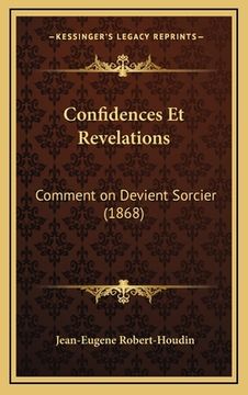 portada Confidences Et Revelations: Comment on Devient Sorcier (1868) (in French)