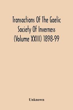portada Transactions Of The Gaelic Society Of Inverness (Volume Xxiii) 1898-99 (en Inglés)