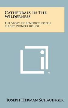 portada cathedrals in the wilderness: the story of benedict joseph flaget, pioneer bishop (en Inglés)