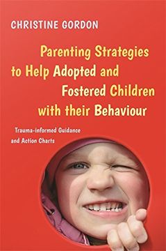 portada Parenting Strategies to Help Adopted and Fostered Children with Their Behaviour: Trauma-Informed Guidance and Action Charts
