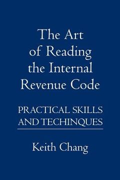 portada The Art of Reading the Internal Revenue Code: Practical Skills and Techinques (in English)