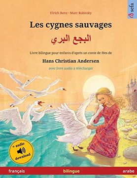 portada Les Cygnes Sauvages - البجع البري (Français - Arabe): Livre Bilingue Pour Enfants D'après un Conte de Fées de Hans Christian Andersen, Avec Livre. (Sefa Albums Illustrés en Deux Langues) (en Francés)