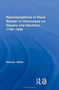 portada Representations of Slave Women in Discourses on Slavery and Abolition, 1780–1838 (Routledge Studies in Slave and Post-Slave Societies and Cultures) (en Inglés)
