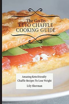 portada The Go-To Keto Chaffle Cooking Guide: Amazing Keto-Friendly Chaffle Recipes to Lose Weight 
