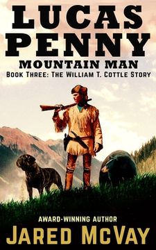 portada Lucas Penny Mountain Man: Book 3: The William T. Cottle Story