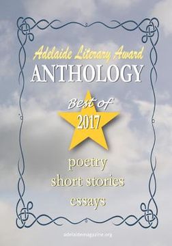 portada Adelaide Literary Awards 2017 Anthology: Special Issue of the Adelaide Literary Magazine (en Inglés)