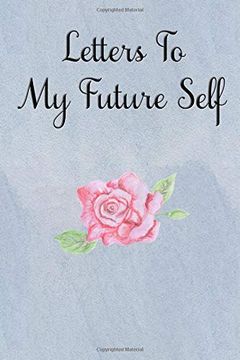 portada Letters to my Future Self: Visualize Your Future Thoughts, Goals and Dreams (en Inglés)