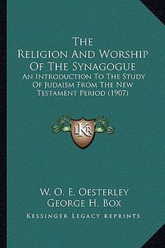 portada the religion and worship of the synagogue the religion and worship of the synagogue: an introduction to the study of judaism from the new testamean in
