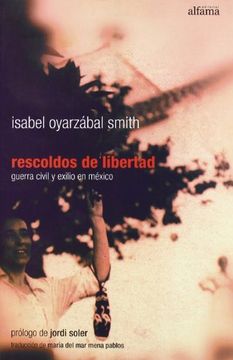 portada Rescoldos de Libertad: Guerra Civil y Exilio en Mexico