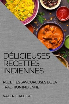portada Délicieuses Recettes Indiennes: Recettes Savoureuses de la Tradition Indienne (en Francés)