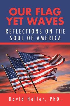 portada Our Flag yet Waves: Reflections on the Soul of America
