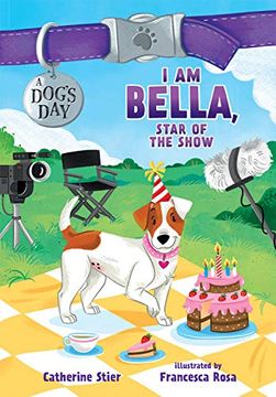 portada I am Bella, Star of the Show (4) (a Dog's Day)
