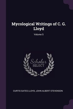 portada Mycological Writings of C. G. Lloyd; Volume 5 (en Inglés)