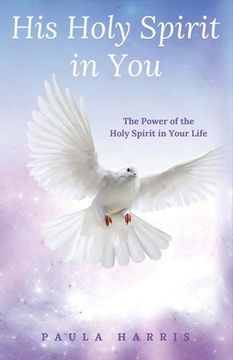 portada His Holy Spirit in You: The Power of the Holy Spirit in Your Life Volume 1 (en Inglés)
