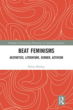 portada Beat Feminisms: Aesthetics, Literature, Gender, Activism (Routledge Transnational Perspectives on American Literature) (in English)