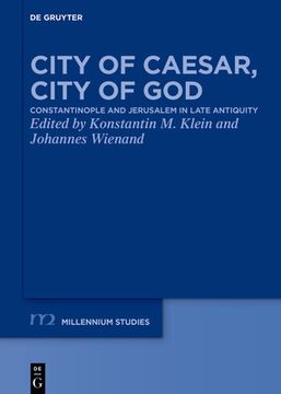 portada City of Caesar, City of God: Constantinople and Jerusalem in Late Antiquity (in English)