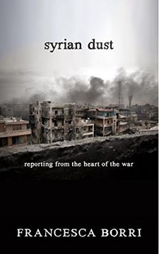 portada Syrian Dust: Reporting From the Heart of the war 