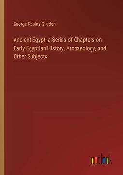 portada Ancient Egypt: a Series of Chapters on Early Egyptian History, Archaeology, and Other Subjects (in English)