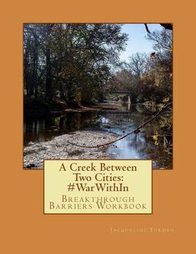 portada A Creek Between Two Cities: #WarWithIn: Breakthrough Barriers Workbook (in English)