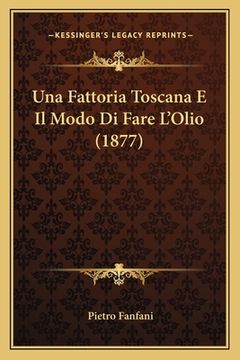 portada Una Fattoria Toscana E Il Modo Di Fare L'Olio (1877) (en Italiano)