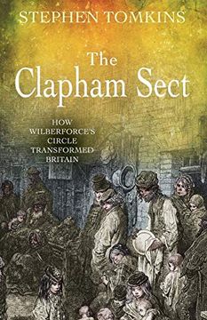 portada The Clapham Sect: How Wilberforce's Circle Transformed Britain (in English)