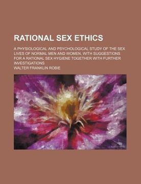portada rational sex ethics; a physiological and psychological study of the sex lives of normal men and women, with suggestions for a rational sex hygiene tog