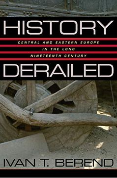 portada History Derailed: Central and Eastern Europe in the Long Nineteenth Century 
