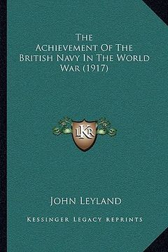 portada the achievement of the british navy in the world war (1917) the achievement of the british navy in the world war (1917) (en Inglés)