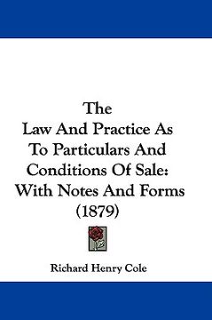 portada the law and practice as to particulars and conditions of sale: with notes and forms (1879) (en Inglés)