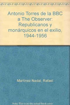 portada Antonio Torres II: de la BBC a The Observer : republicanos y monárquicos en el exilio (Letras españolas)