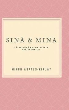 portada Sinä ja Minä: Täytettävä kysymyskirja pariskunnille (in Finnish)