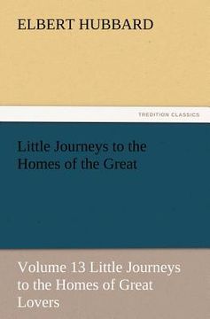 portada little journeys to the homes of the great - volume 13 little journeys to the homes of great lovers (en Inglés)