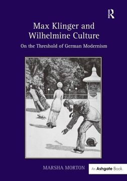 portada Max Klinger and Wilhelmine Culture: On the Threshold of German Modernism. Marsha Morton (in English)