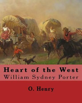 portada Heart of the West. By: O. Henry (Short story collections): William Sydney Porter (September 11, 1862 - June 5, 1910), known by his pen name O (en Inglés)