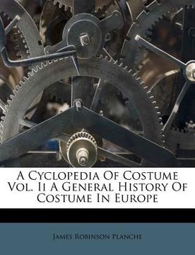 portada a cyclopedia of costume vol. ii a general history of costume in europe (en Inglés)