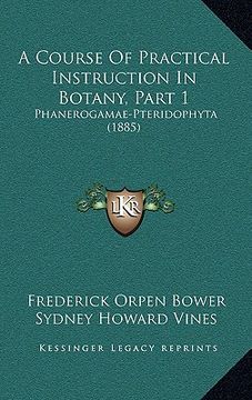 portada a course of practical instruction in botany, part 1: phanerogamae-pteridophyta (1885) (in English)