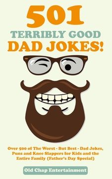 portada 501 Terribly Good Dad Jokes!: Over 500 of The Worst - But Best - Dad Jokes, Puns and Knee Slappers for Kids and the Entire Family (Father's Day Spec (en Inglés)