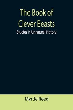 portada The Book of Clever Beasts: Studies in Unnatural History (en Inglés)