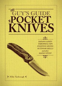 portada The Guy'S Guide to Pocket Knives: Badass Games, Throwing Tips, Fighting Moves, Outdoor Skills and Other Manly Stuff 