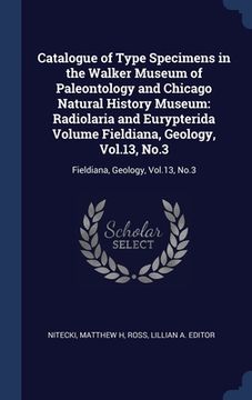 portada Catalogue of Type Specimens in the Walker Museum of Paleontology and Chicago Natural History Museum: Radiolaria and Eurypterida Volume Fieldiana, Geol (en Inglés)