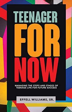 portada Teenager for Now: Managing the Steps and Stages of Teenage Life for Future Success 