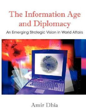 portada the information age and diplomacy: an emerging strategic vision in world affairs (in English)