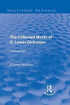 portada The Collected Works of g. Lowes Dickinson (9 Vols) (Routledge Revivals: Collected Works of g. Lowes Dickinson) (en Inglés)