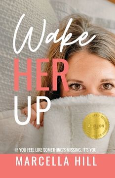 Wake Her Up: If You Feel Like Something's Missing, It's You (en Inglés)