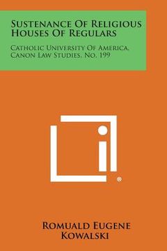 portada Sustenance of Religious Houses of Regulars: Catholic University of America, Canon Law Studies, No. 199