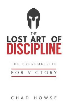 portada The Lost Art of Discipline: The Prerequisite for Victory